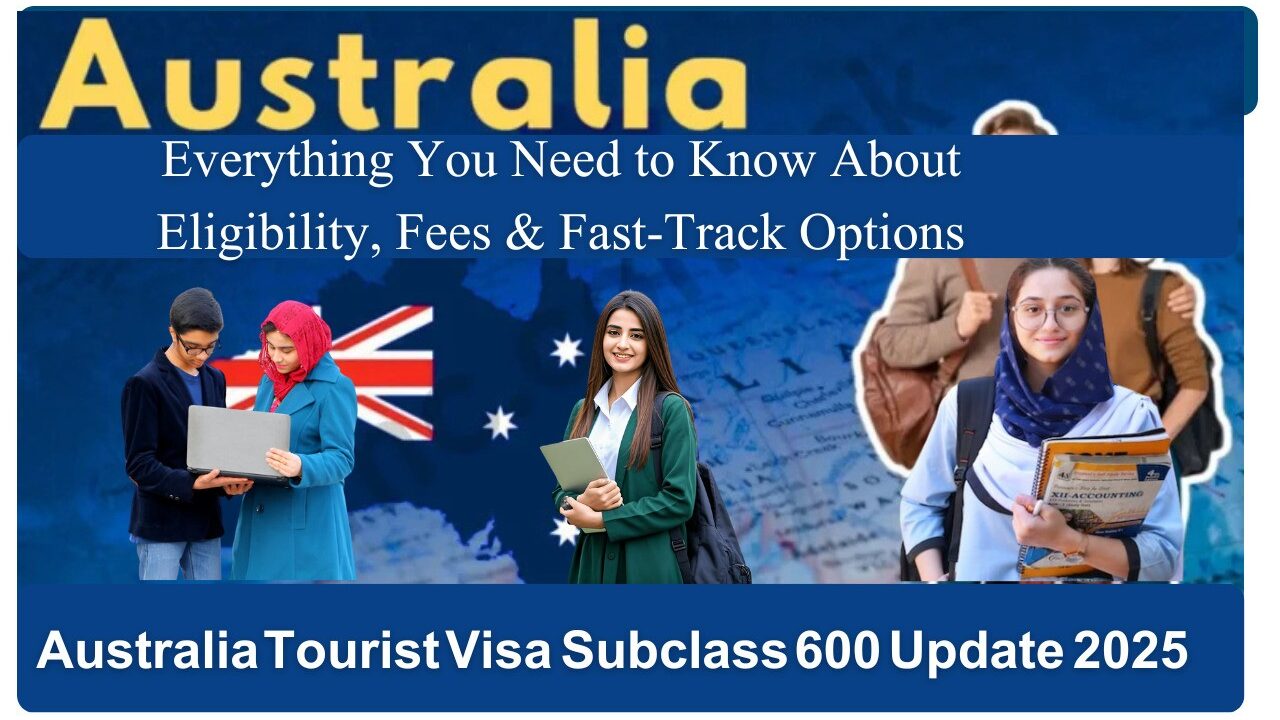 Australia Tourist Visa Subclass 600 Update 2025: Everything You Need to Know About Eligibility, Fees & Fast-Track Options