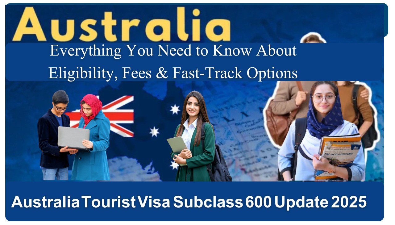 Australia Tourist Visa Subclass 600 Update 2025 Everything You Need to Know About Eligibility, Fees & Fast-Track Options